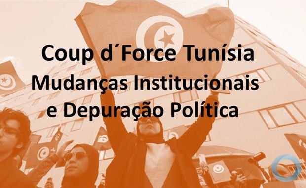 Coup d´Force - Mudanças Institucionais e Depuração Política na Tunísia
