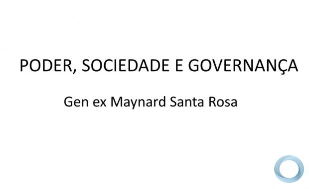 Gen Ex Maynard Santa Rosa: Poder, Sociedade e Governança