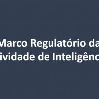 MRAI - Projeto de Lei Nº 2719, de 2019. Estabelece o marco regulatório da Atividade de Inteligência Brasileira.