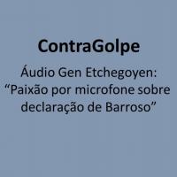 ContraGolpe - Gen Etchegoyen: Paixão por microfone sobre declaração de Barroso