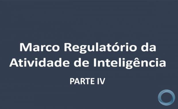 MRAI - Fábio C. Pereira - Parte IV- O Marco Regulatório da Atividade de Inteligência