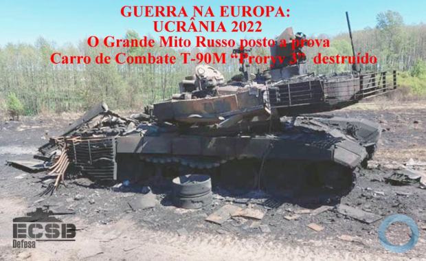 GUERRA NA EUROPA: UCRÂNIA 2022 O Grande Mito Russo posto à prova: Carro de Combate T-90M “Proryv 3” destruído