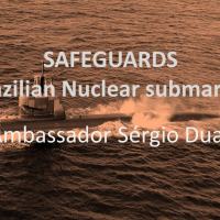 Nuclear - SAFEGUARDS – BRAZILIAN NUCLEAR SUBMARINE